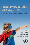 Exposure Therapy for Children with Anxiety and OCD: Clinician's Guide to Integrated Treatment 1st Edition