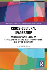 Cross-cultural Leadership: Being Effective in an Era of Globalization, Digital Transformation and Disruptive Innovation (Routledge Advances in Management and Business Studies)