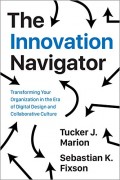 The Innovation Navigator: Transforming Your Organization in the Era of Digital Design and Collaborative Culture (Rotman-Utp Publishing - Business and Sustainability)