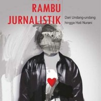 Rambu-rabu jurnalistik: Dari undang-undang hingga nurani