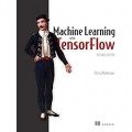 Machine learning with tensorflow, second edition 2nd ed. edition