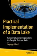 Practical implementation of a data lake: translating customer expectations into tangible technical goals kindle edition