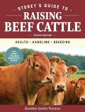 Storey's guide to raising beef cattle, 4th edition: health, handling, breeding