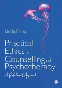 Practical Ethics in Counselling and Psychotherapy: A Relational Approach 1st Edition,