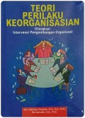 Teori perilaku keorganisasian dilengkapi : intervensi pengembangan organisasi