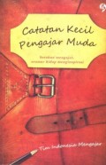 Catatan Kecil Pengajar Muda: Setahun Mengajar Seumur Hidup Menginspirasi